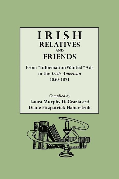 bokomslag Irish Relatives and Friends. From &quot;Information Wanted&quot; Ads in the &quot;Irish-American&quot; 1850-1871