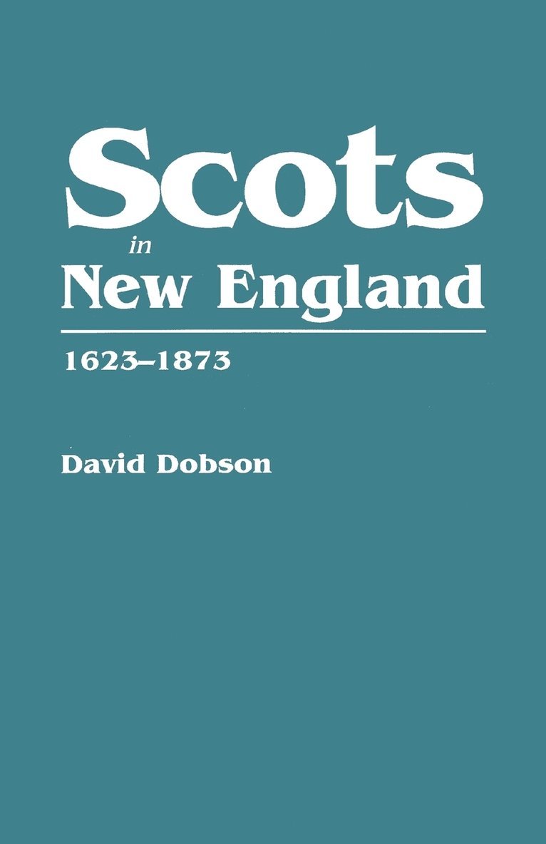 David Dobson - Scots in New England, 1623-1873, Häftad