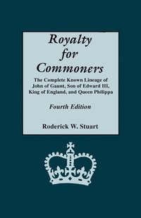 bokomslag Royalty for Commoners. The Complete Known Lineage of John of Gaunt, Son of Edward III, King of England, and Queen Philippa. Fourth Edition