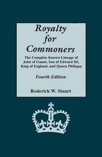 bokomslag Royalty for Commoners. The Complete Known Lineage of John of Gaunt, Son of Edward III, King of England, and Queen Philippa. Fourth Edition