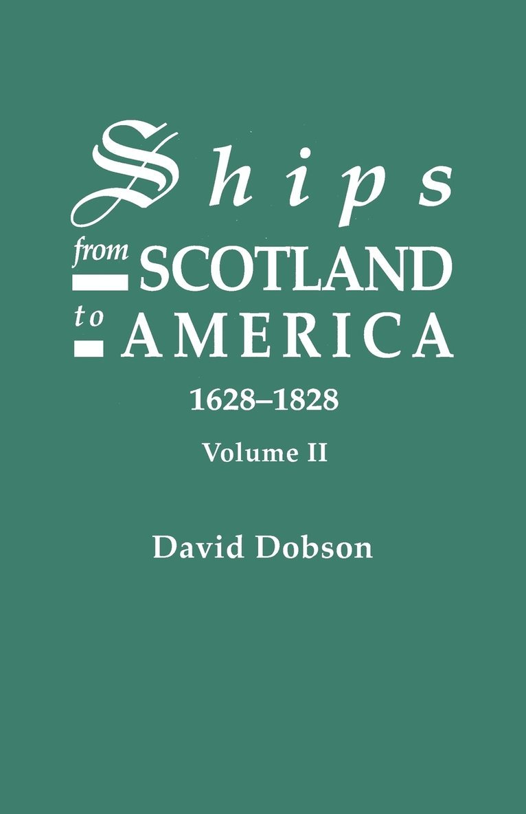 Ships from Scotland to America, 1628-1828. Volume II 1