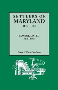 bokomslag Settlers of Maryland, 1679-1783. Consolidated Edition (Consolidated)