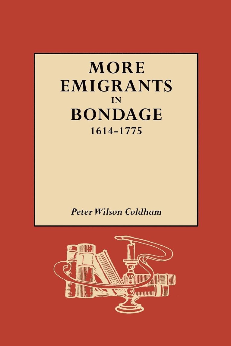 More Emigrants in Bondage, 1614-1775 1