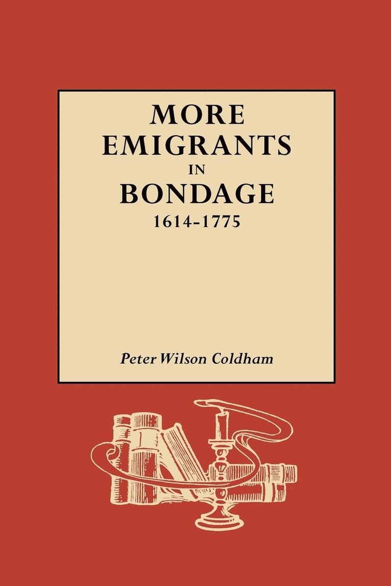 Peter Wilson Coldham - More Emigrants in Bondage, 1614-1775, Häftad