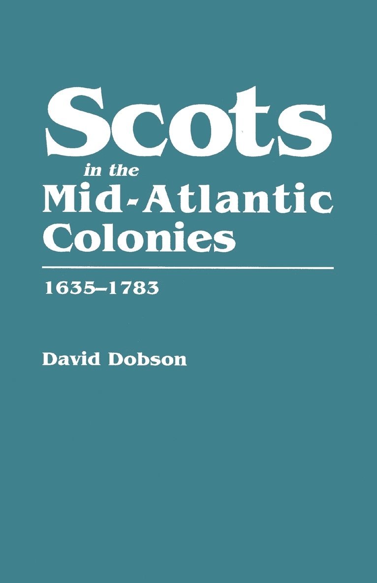 David Dobson - Scots in the Mid-Atlantic Colonies, 1635-1783, Häftad