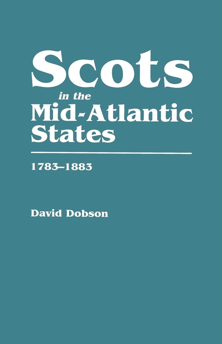 David Dobson - Scots in the Mid-Atlantic States, 1783-1883, Häftad