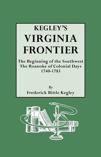 bokomslag Kegley's Virginia Frontier. The Beginning of the Southwest, the Roanoke of Colonial Days, 1740-1783, with Maps and Illustrations
