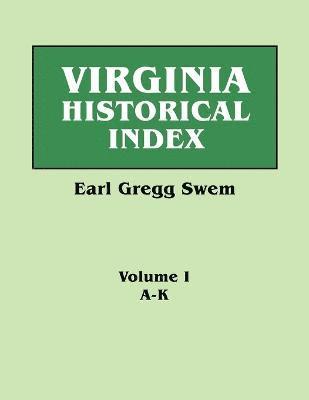 Virginia Historical Index. in Two Volumes. by E. G. Swem, Librarian of the College of William and Mary. Volume One 1