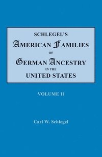 bokomslag Schlegel's American Families of German Ancestry in the United States. In Four Volumes. Volume II