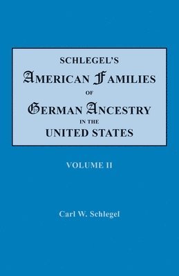 bokomslag Schlegel's American Families of German Ancestry in the United States. In Four Volumes. Volume II