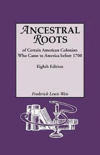 bokomslag Ancestral Roots of Certain American Colonists Who Came to America Before 1700. Lineages from Afred the Great, Charlemagne, Malcolm of Scotland, Robert the Strong, and Other Historical Individuals.