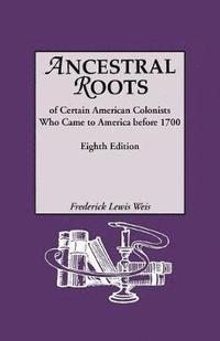 bokomslag Ancestral Roots of Certain American Colonists Who Came to America Before 1700. Lineages from Afred the Great, Charlemagne, Malcolm of Scotland, Robert the Strong, and Other Historical Individuals. ...