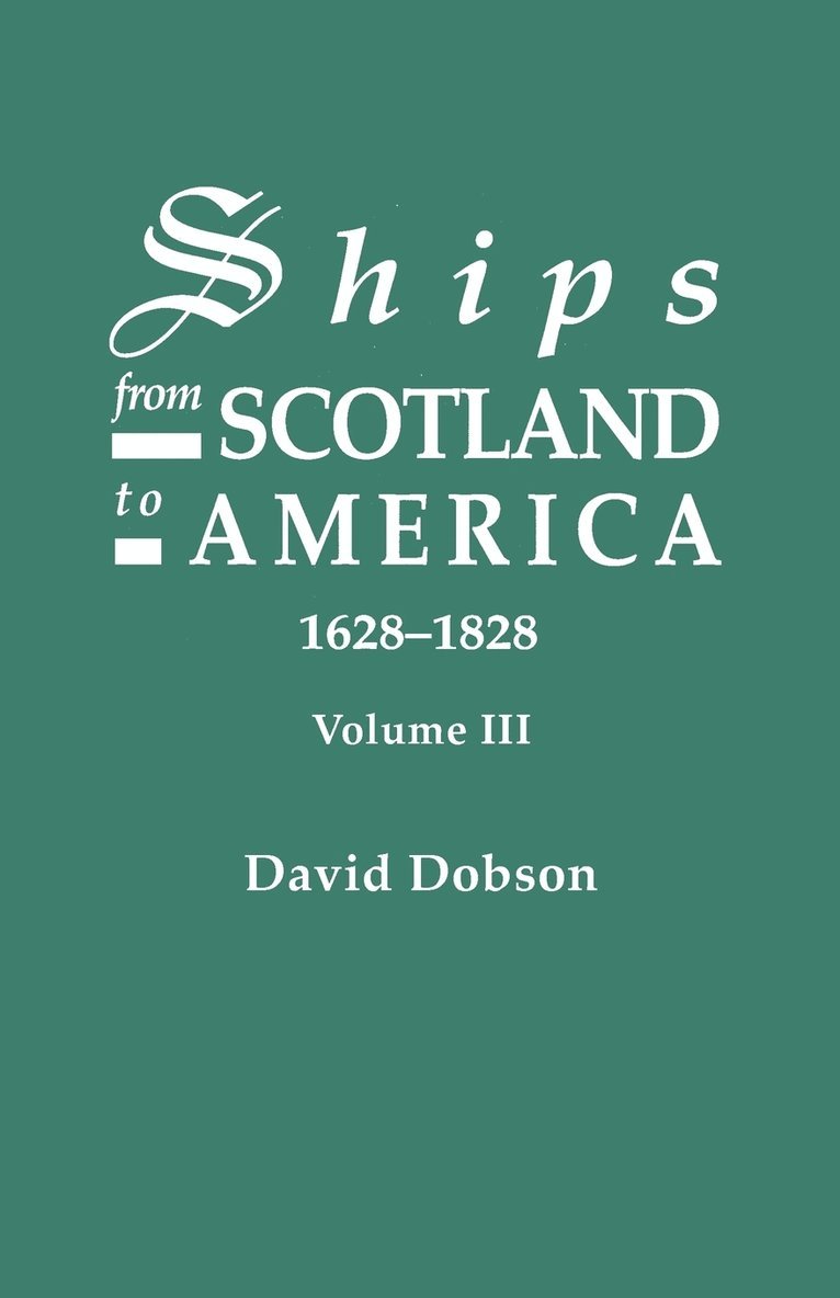 Ships from Scotland to America, 1628-1828. Volume III 1