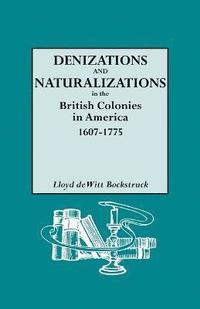 bokomslag Denizations and Naturalizations in the British Colonies in America, 1607-1775