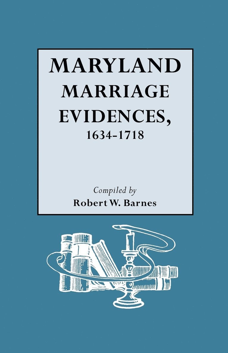 Maryland Marriage Evidences, 1634-1718 1