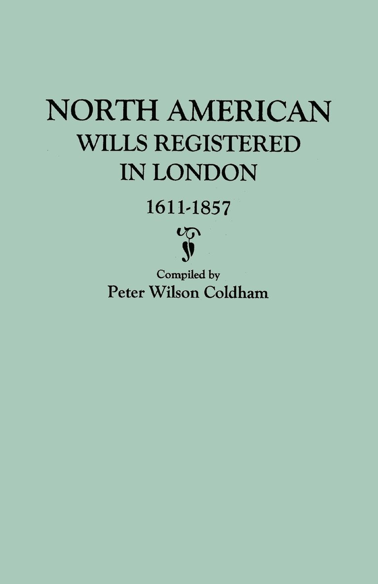 North American Wills Registered in London, 1611-1857 1