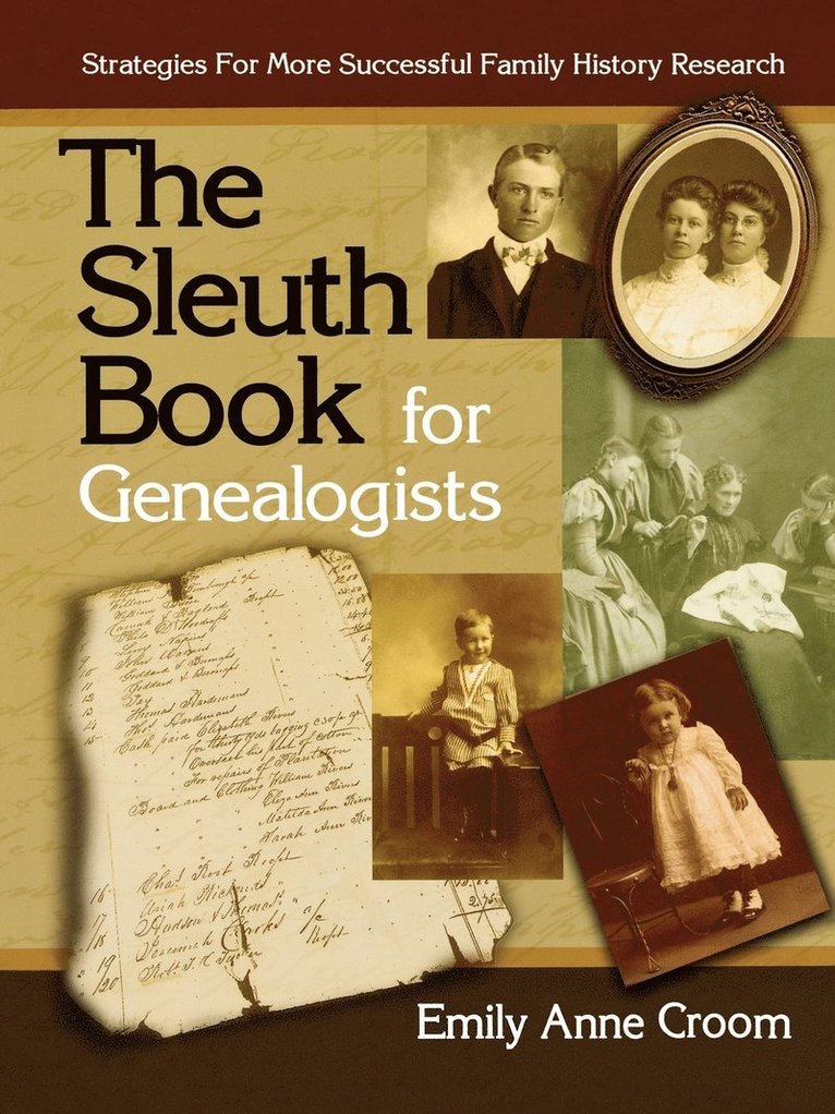 Sleuth Book for Genealogists. Strategies for More Successful Family History Research