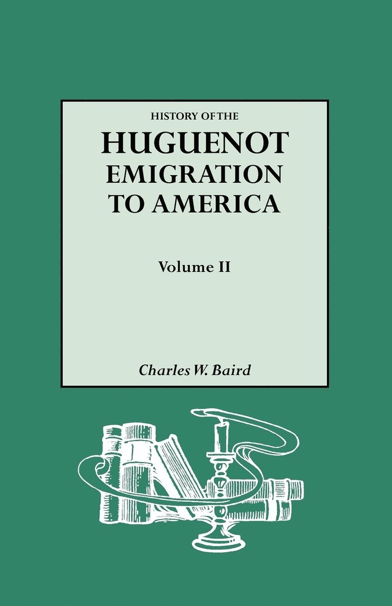 History of the Huguenot Emigration to America. Volume II 1