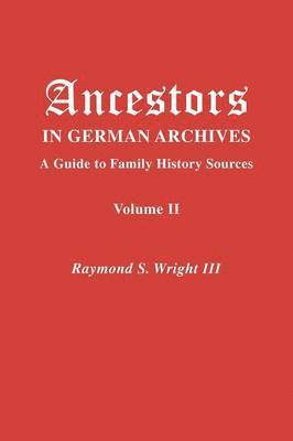 Raymond S. Wright III, III Wright, Raymond S., Nathan S. Rives, Mirjam J. Bunting Saskia Schi Kirkham - Ancestors in German Archives. Volume II, Häftad