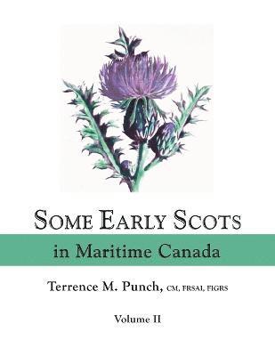 Some Early Scots in Maritime Canada. Volume II 1