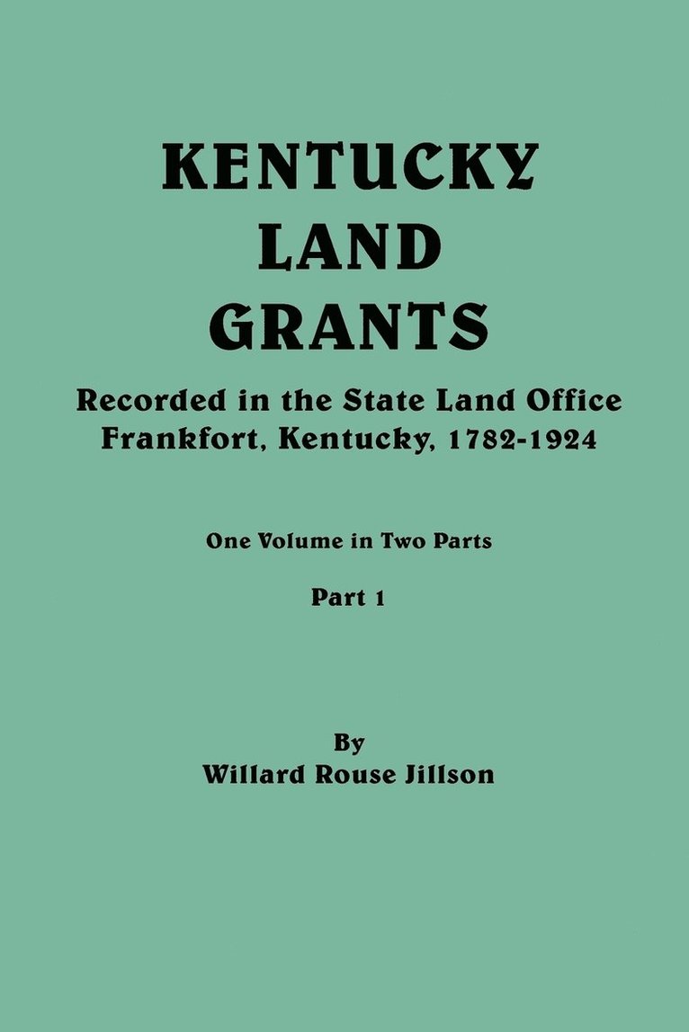 Kentucky Land Grants. One Volune in Two Parts. Part 1 1