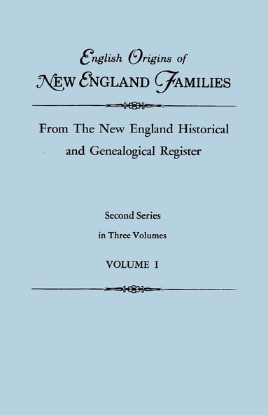 bokomslag English Origins of New England Families, from the New England Historical and Genealogical Register. Second Series, in Three Volumes. Volume I