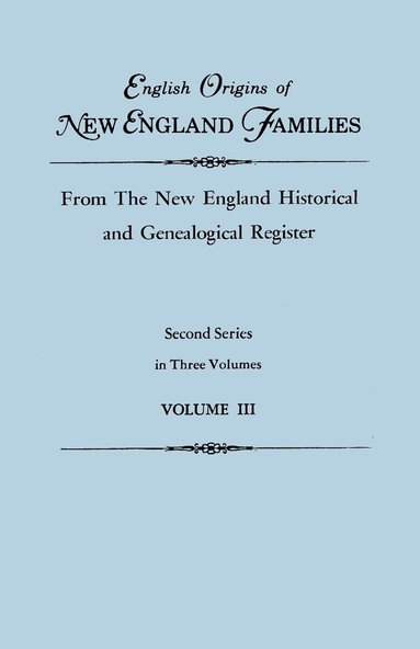 bokomslag English Origins of New England Families, from the New England Historical and Genealogical Register. Second Series, in Three Volumes. Volume III