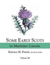 bokomslag Some Early Scots in Maritime Canada. Volume III