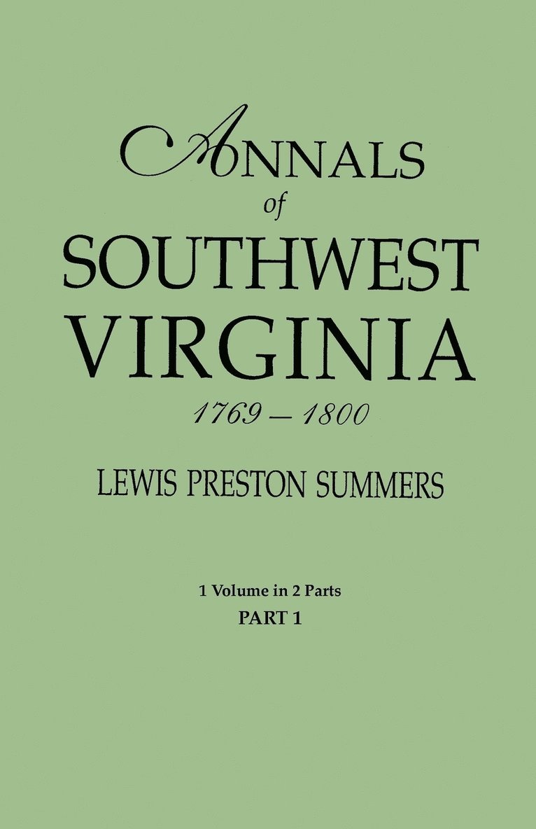 Annals of Southwest Virginia, 1769-1800. One Volume in Two Parts. Part 1 1