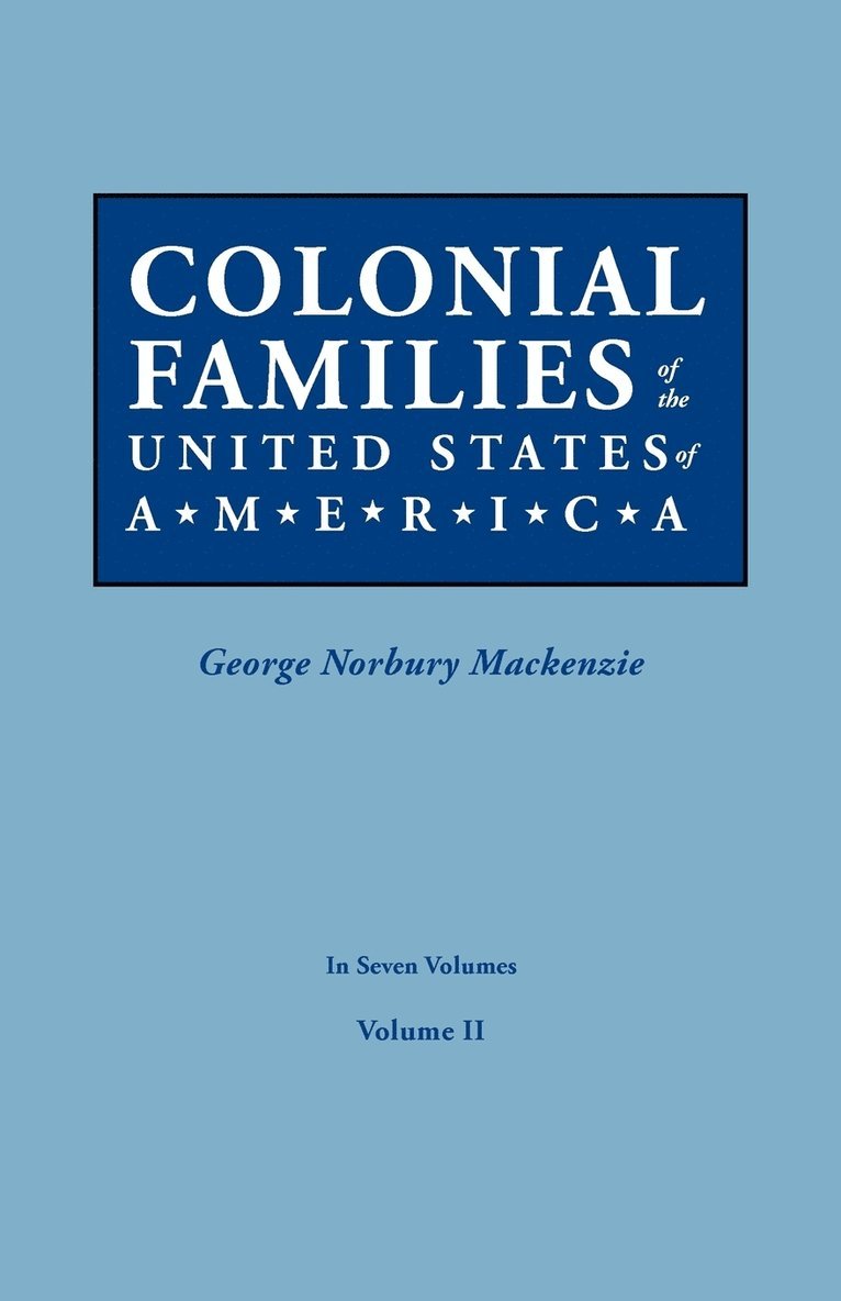 Colonial Families of the United States of America. in Seven Volumes. Volume II 1