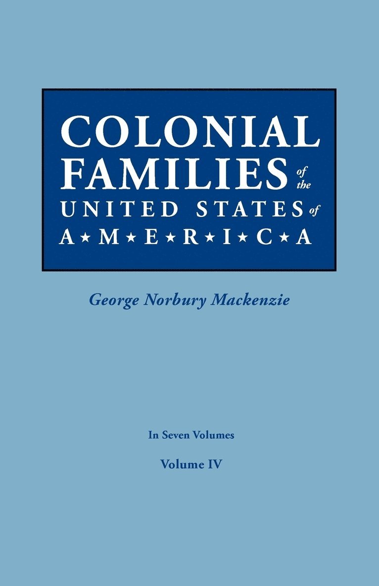 Colonial Families of the United States of America. in Seven Volumes. Volume IV 1