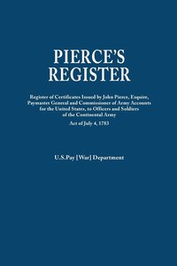 bokomslag Pierce's Register. Register of Certificates by Joh Pierce, Esquire, Paymaster General and Commissioner of Army Accounts for the United States, to Offi