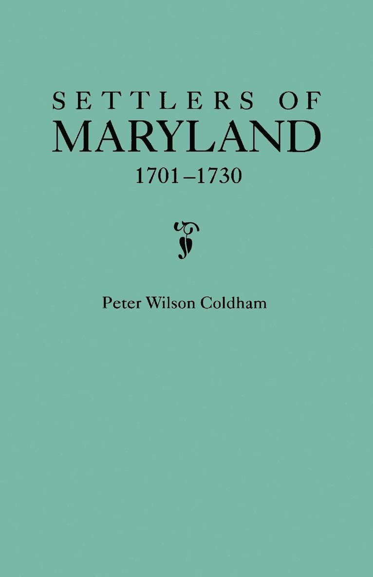 Peter Wilson Coldham - Settlers of Maryland, 1701-1730, Häftad