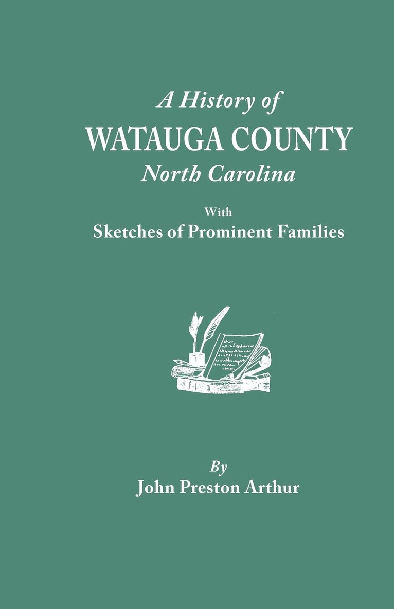 John Preston Arthur - History of Watauga County, North Carolina, with Sketches of Prominent Families, Häftad
