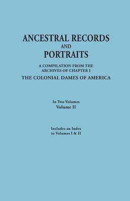 Ancestral Records and Portraits. In Two Volumes. Volume II. Includes an Index to Volumes I & II