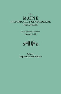bokomslag Maine Historical and Genealogical Recorder. Nine Volumes Bound in Three. Volumes I-III