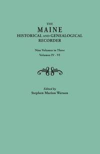 bokomslag The Maine Historical and Genealogical Recorder. Nine Volumes Bound in Three. Volumes IV-VI