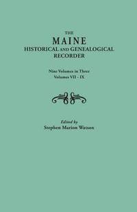 bokomslag The Maine Historical and Genealogical Recorder. Nine Volumes Bound in Three. Volumes VII-IX