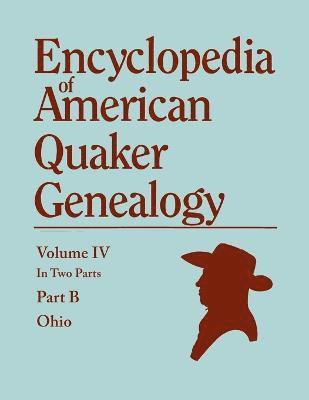 Encyclopedia of American Quaker Genealogy. Listing Marriages, Births, Deaths, Certificates, Disownments, Etc., and Much Collateral Information of Inte 1