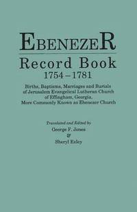 bokomslag Ebenezer Record Book, 1754-1781. Births, Baptisms, Marriages and Burials of Jerusalem Evangelical Lutheran Church of Effingham, Georgia, More Commonly