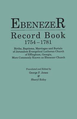 bokomslag Ebenezer Record Book, 1754-1781. Births, Baptisms, Marriages and Burials of Jerusalem Evangelical Lutheran Church of Effingham, Georgia, More Commonly