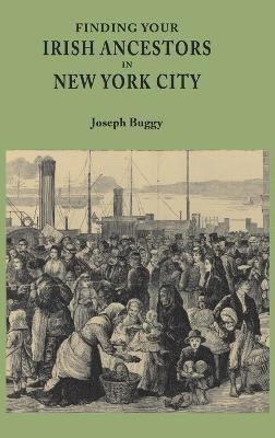 Joseph Buggy - Finding Your Irish Ancestors in New York City, Inbunden