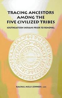 bokomslag Tracing Ancestors Among the Five Civilized Tribes