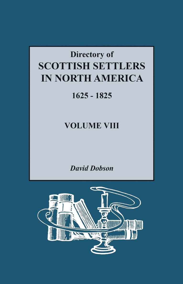 David Dobson - Directory of Scottish Settlers in North America, 1625-1825. Volume VIII, Häftad
