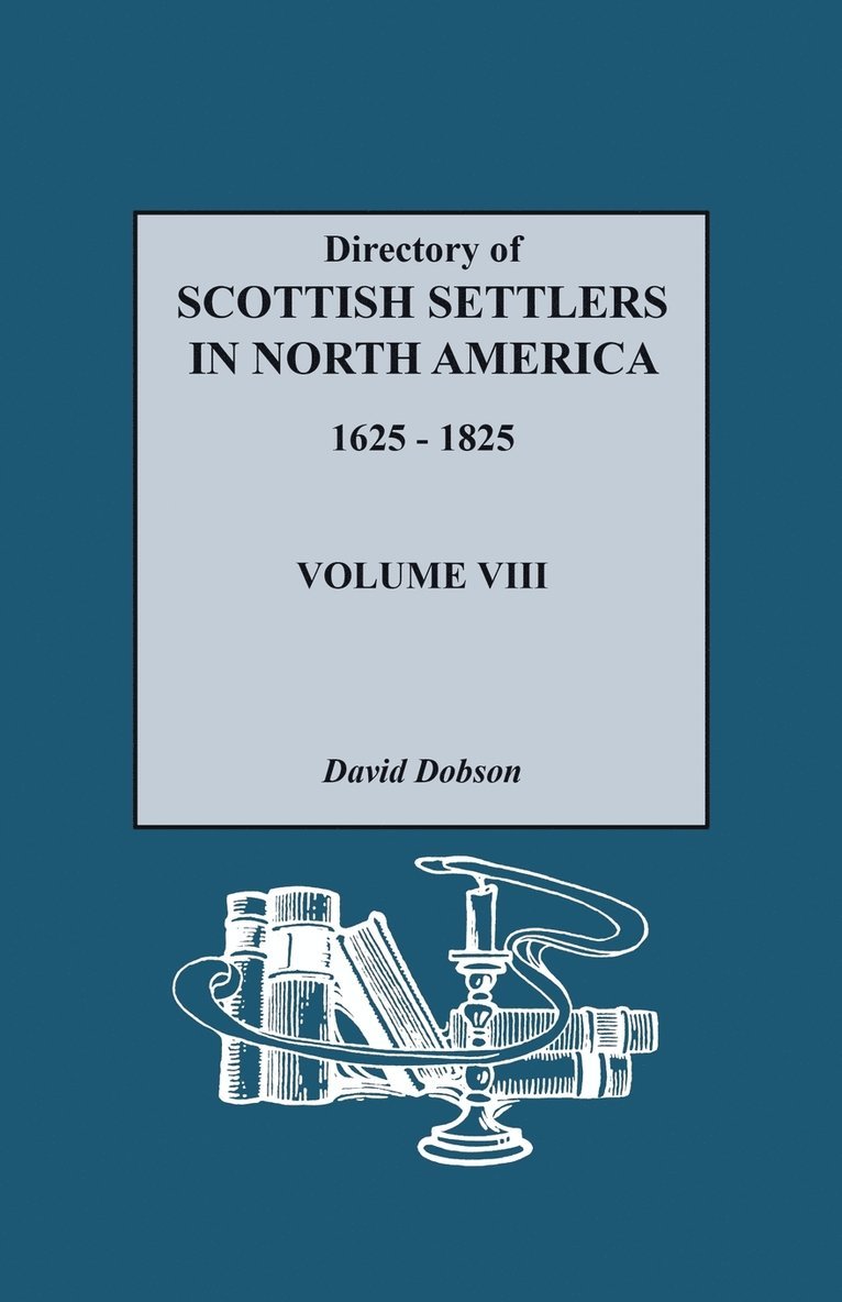 Directory of Scottish Settlers in North America, 1625-1825. Volume VIII 1