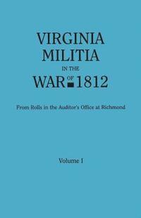 bokomslag Virginia Militia in the War of 1812. from Rolls in the Auditor's Office at Richmond. in Two Volumes. Volume I