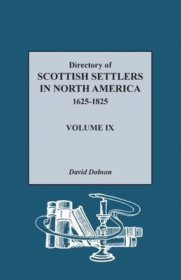 Directory of Scottish Settlers in North America, 1625-1825, Volume IX 1