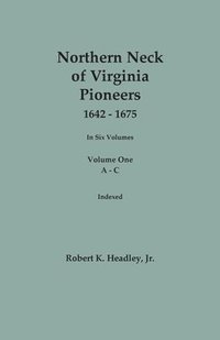 bokomslag Northern Neck of Virginia Pioneers, 1642-1675. In Six Volumes. Volume One