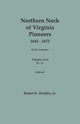 bokomslag Northern Neck of Virginia Pioneers, 1642-1675. In Six Volumes. Volume Two