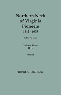 bokomslag Northern Neck of Virginia Pioneers, 1642-1675. In Six Volumes.. Volume Three